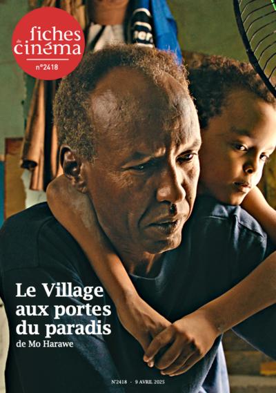 Le Village aux portes du paradis de Mo Harawe, 2418 - avril 2025 «Les Fiches du Cinéma» | 