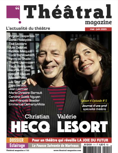 Christian Hecq, Valérie Lesort, 111 - mai 2025 «Théâtral Magazine» | 